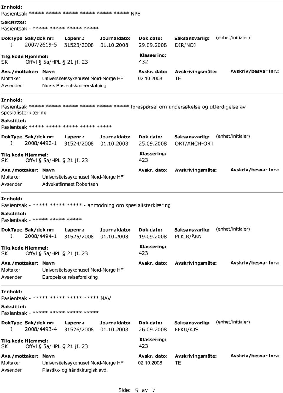 2008 ORT/ANCH-ORT Advokatfirmaet Robertsen nnhold: - anmodning om spesialisterklæring 2008/4494-1