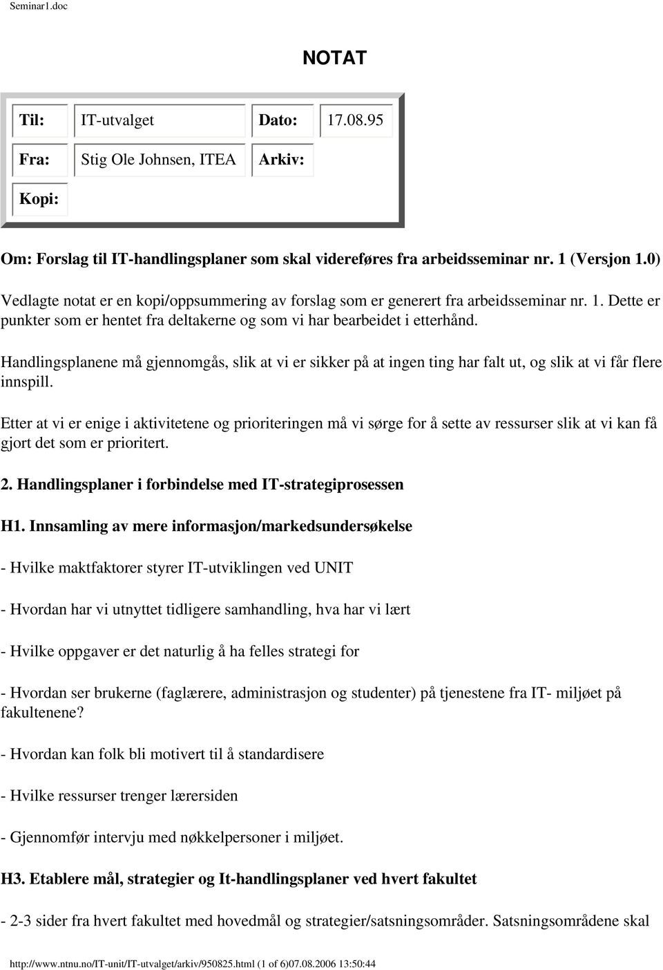 Handlingsplanene må gjennomgås, slik at vi er sikker på at ingen ting har falt ut, og slik at vi får flere innspill.