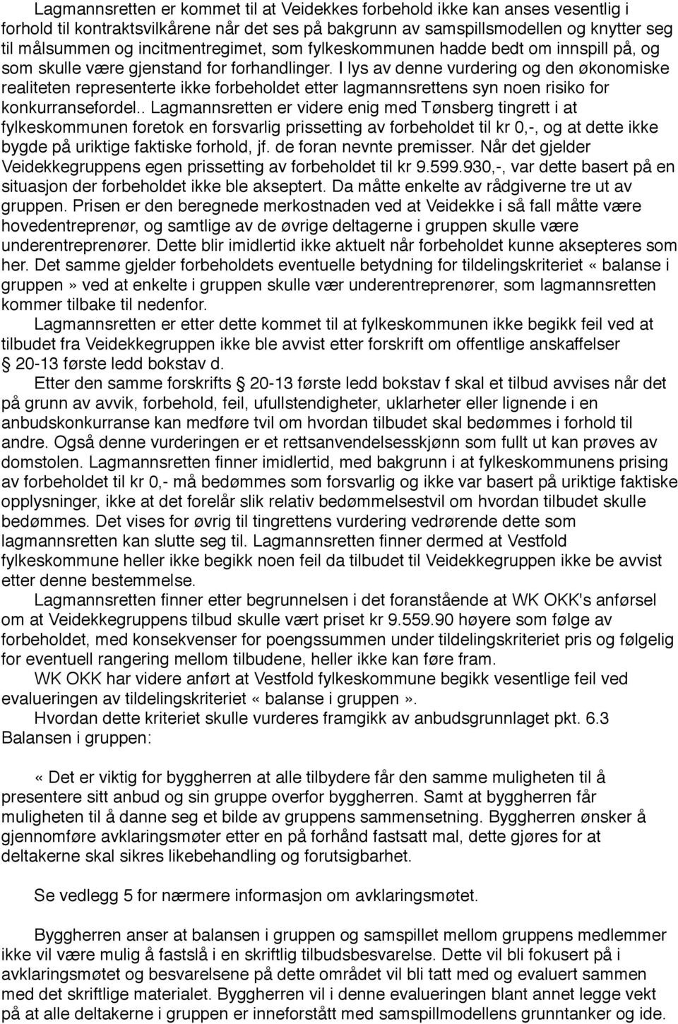 I lys av denne vurdering og den økonomiske realiteten representerte ikke forbeholdet etter lagmannsrettens syn noen risiko for konkurransefordel.