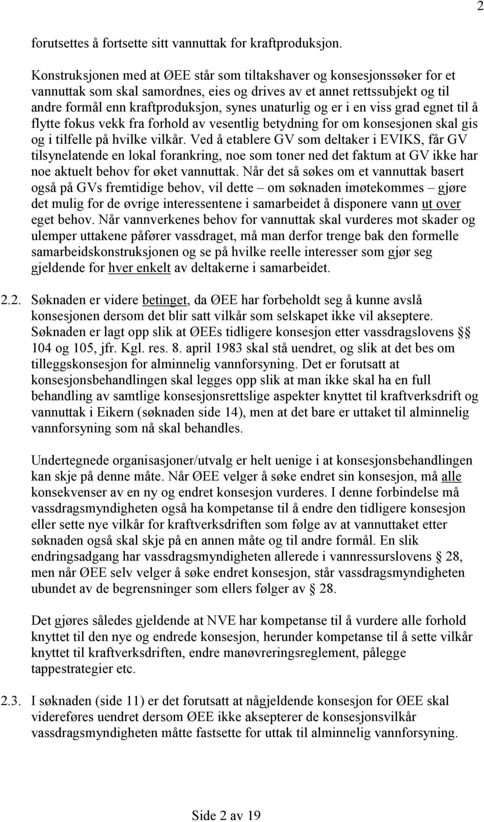 unaturlig og er i en viss grad egnet til å flytte fokus vekk fra forhold av vesentlig betydning for om konsesjonen skal gis og i tilfelle på hvilke vilkår.