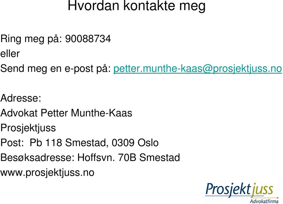 no Adresse: Advokat Petter Munthe-Kaas Prosjektjuss Post: Pb