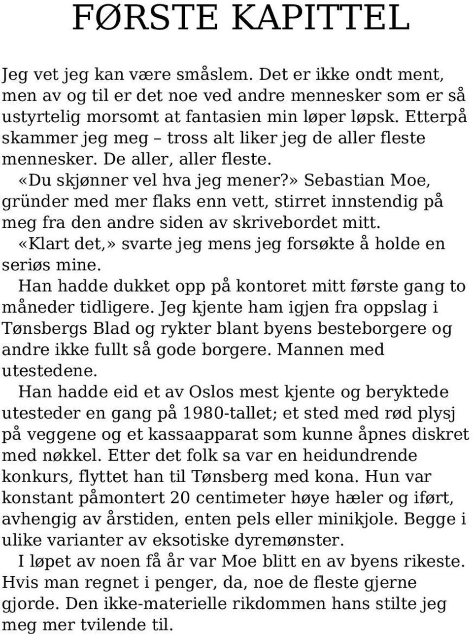 » Sebastian Moe, gründer med mer flaks enn vett, stirret innstendig på meg fra den andre siden av skrivebordet mitt. «Klart det,» svarte jeg mens jeg forsøkte å holde en seriøs mine.