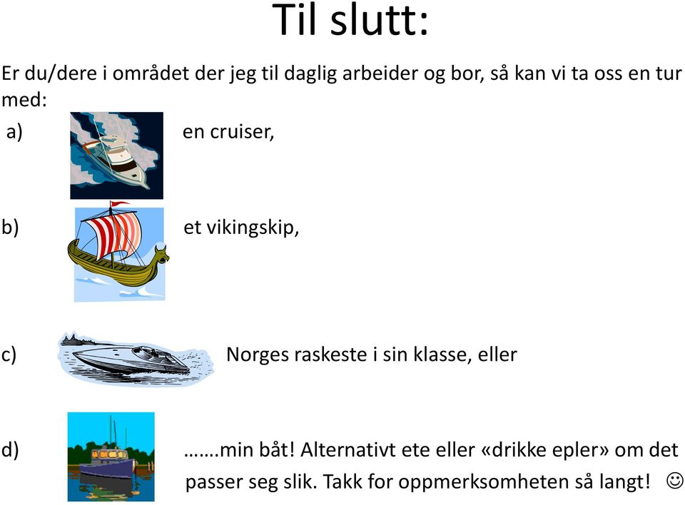 Norges raskeste i sin klasse, eller d).min båt!