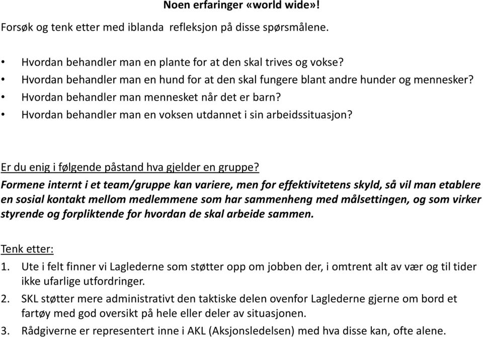 Er du enig i følgende påstand hva gjelder en gruppe?