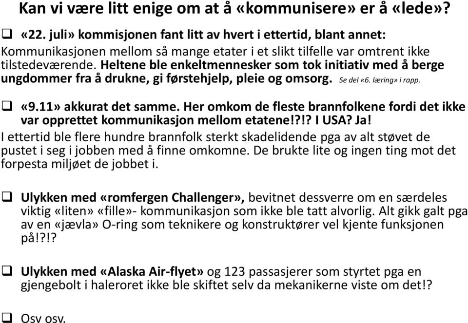 Heltene ble enkeltmennesker som tok initiativ med å berge ungdommer fra å drukne, gi førstehjelp, pleie og omsorg. Se del «6. læring» i rapp. «9.11» akkurat det samme.