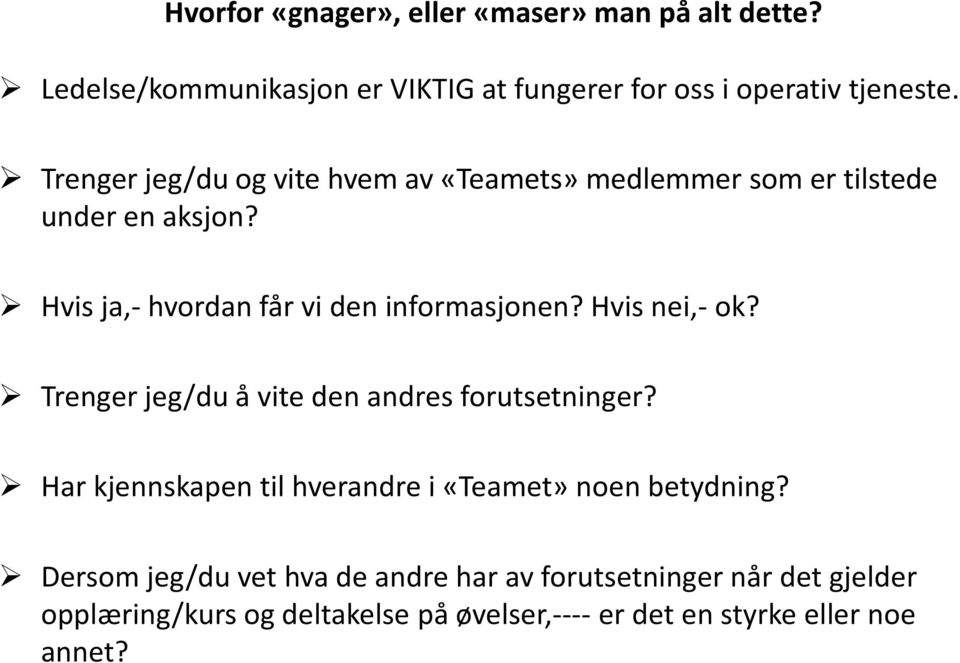 Hvis nei,- ok? Trenger jeg/du å vite den andres forutsetninger? Har kjennskapen til hverandre i «Teamet» noen betydning?