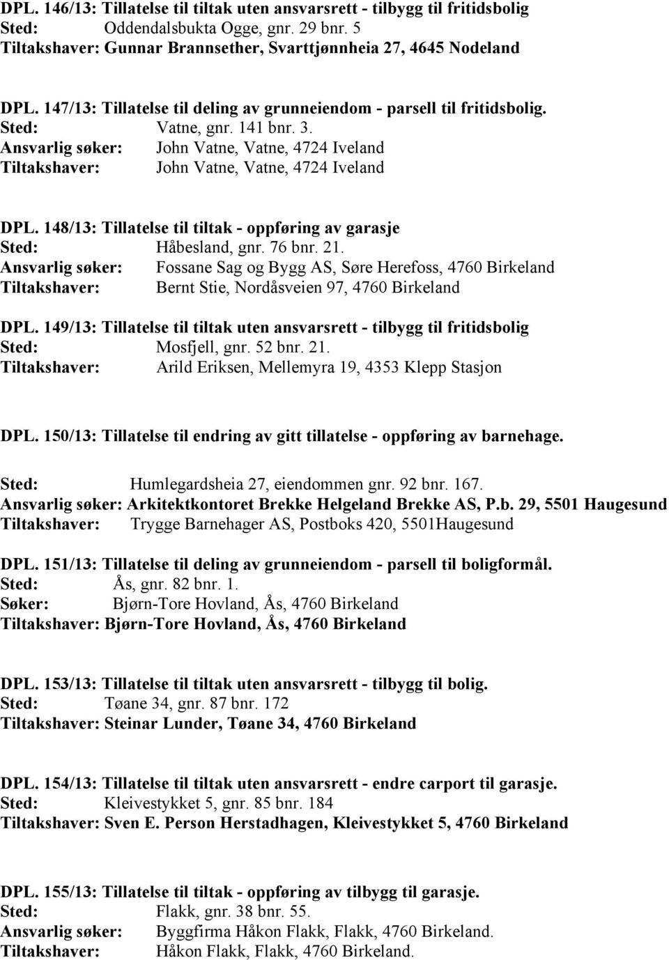 148/13: Tillatelse til tiltak - oppføring av garasje Håbesland, gnr. 76 bnr. 21.