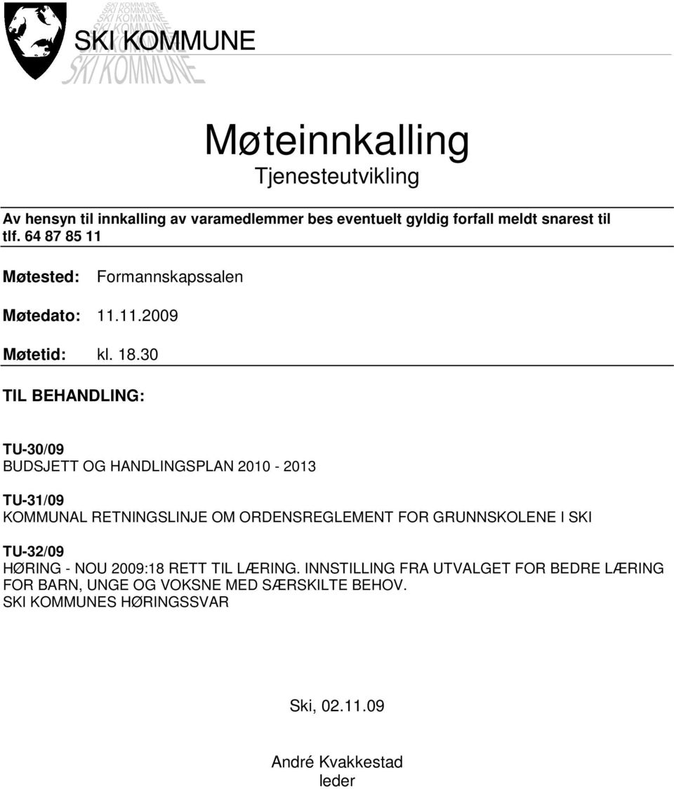 30 TIL BEHANDLING: TU-30/09 BUDSJETT OG HANDLINGSPLAN 2010-2013 TU-31/09 KOMMUNAL RETNINGSLINJE OM ORDENSREGLEMENT FOR GRUNNSKOLENE I