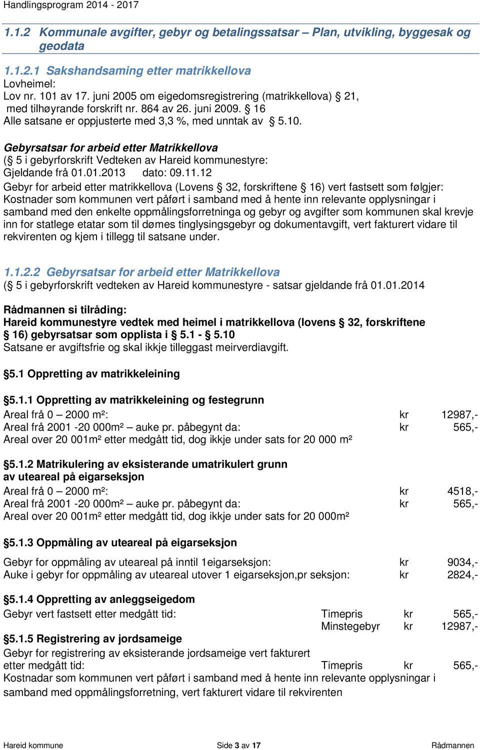 Gebyrsatsar for arbeid etter Matrikkellova ( 5 i gebyrforskrift Vedteken av Hareid kommunestyre: Gjeldande frå 01.01.2013 dato: 09.11.