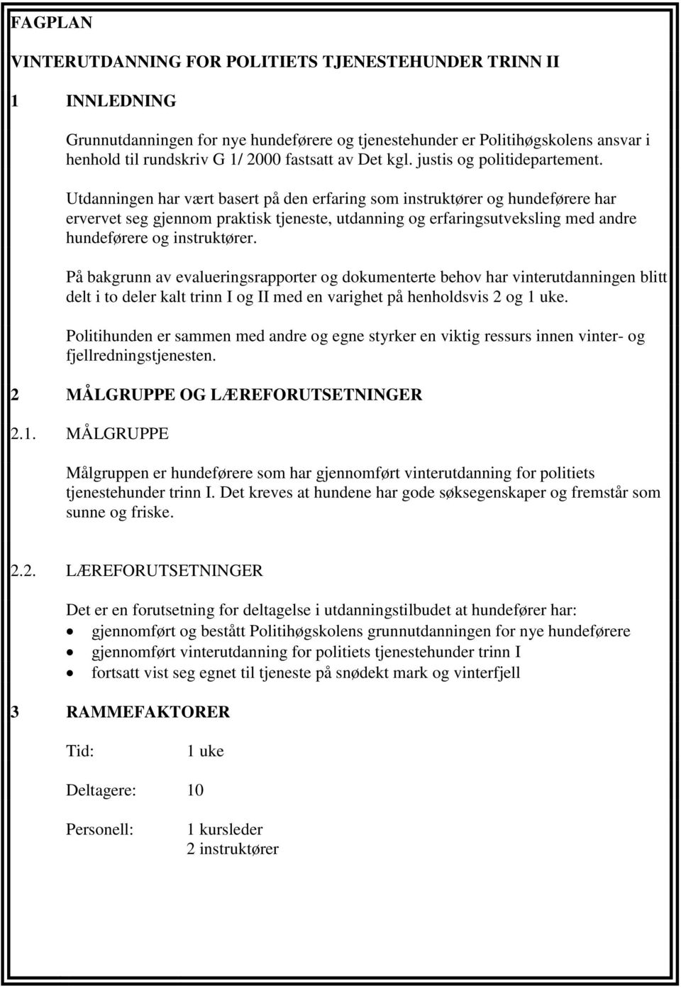 Utdanningen har vært basert på den erfaring som instruktører og hundeførere har ervervet seg gjennom praktisk tjeneste, utdanning og erfaringsutveksling med andre hundeførere og instruktører.