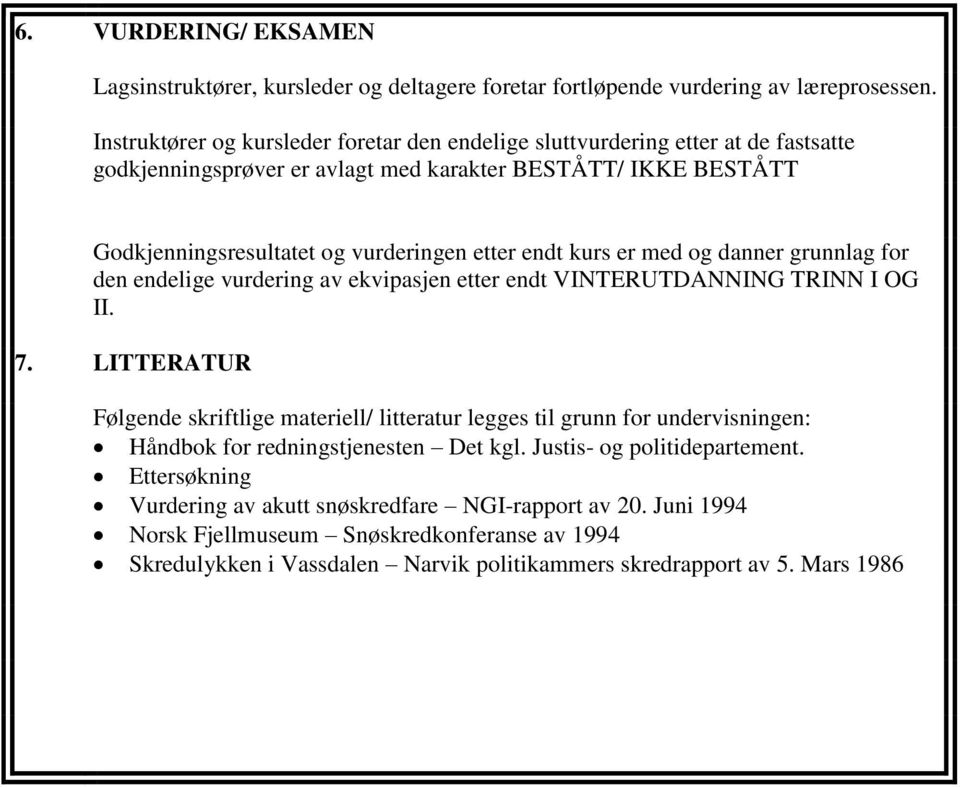 endt kurs er med og danner grunnlag for den endelige vurdering av ekvipasjen etter endt VINTERUTDANNING TRINN I OG II. 7.