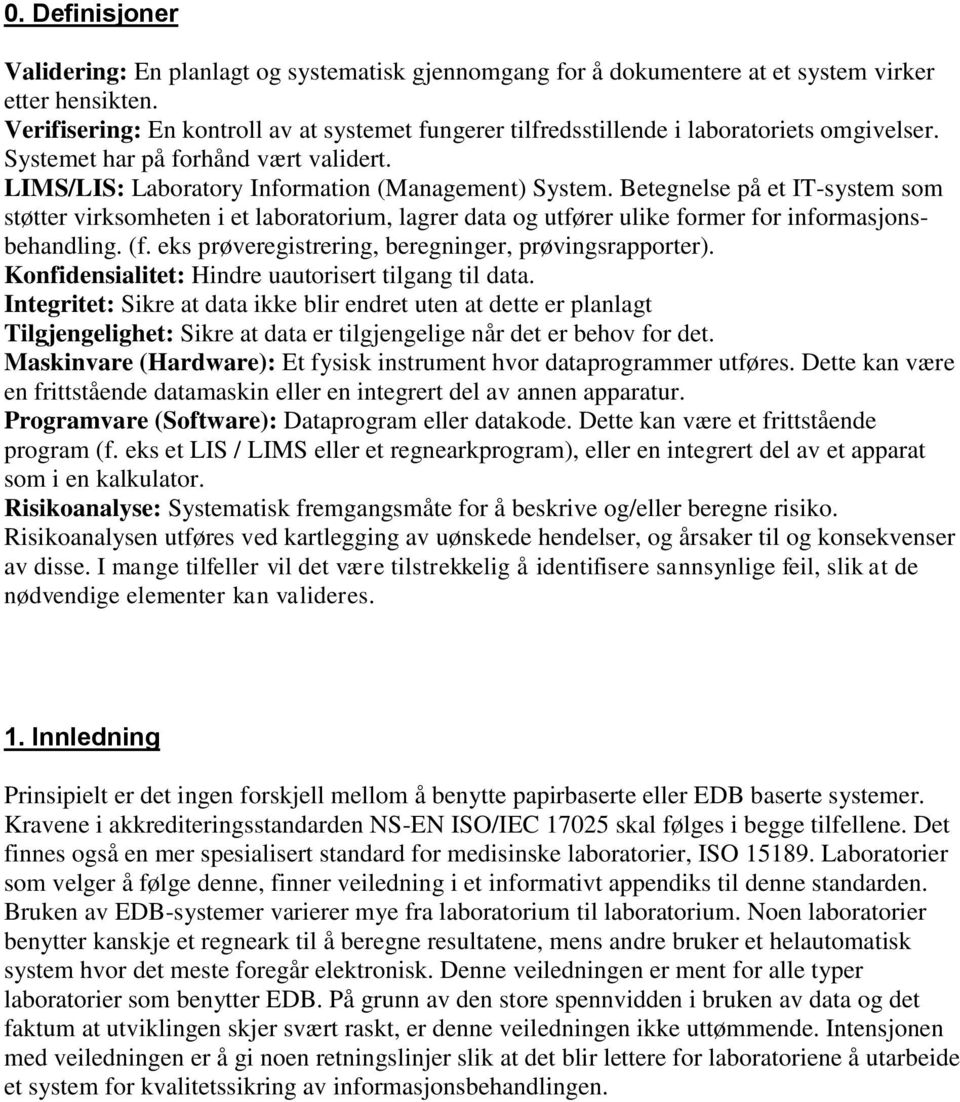 Betegnelse på et IT-system som støtter virksomheten i et laboratorium, lagrer data og utfører ulike former for informasjonsbehandling. (f. eks prøveregistrering, beregninger, prøvingsrapporter).