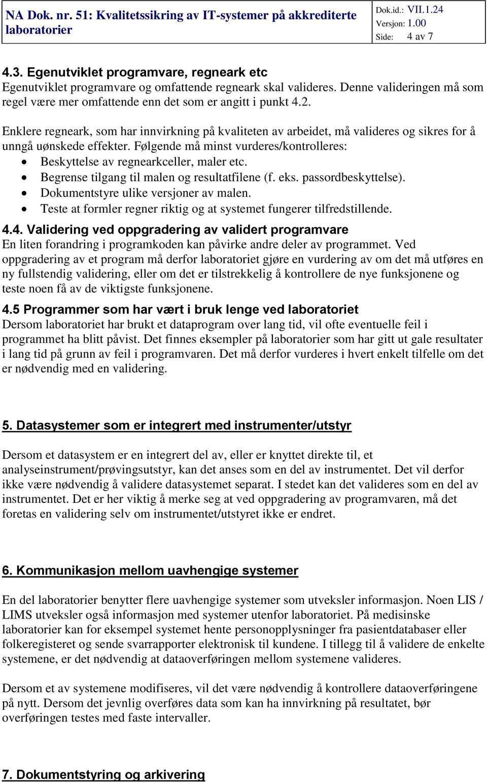 Enklere regneark, som har innvirkning på kvaliteten av arbeidet, må valideres og sikres for å unngå uønskede effekter.