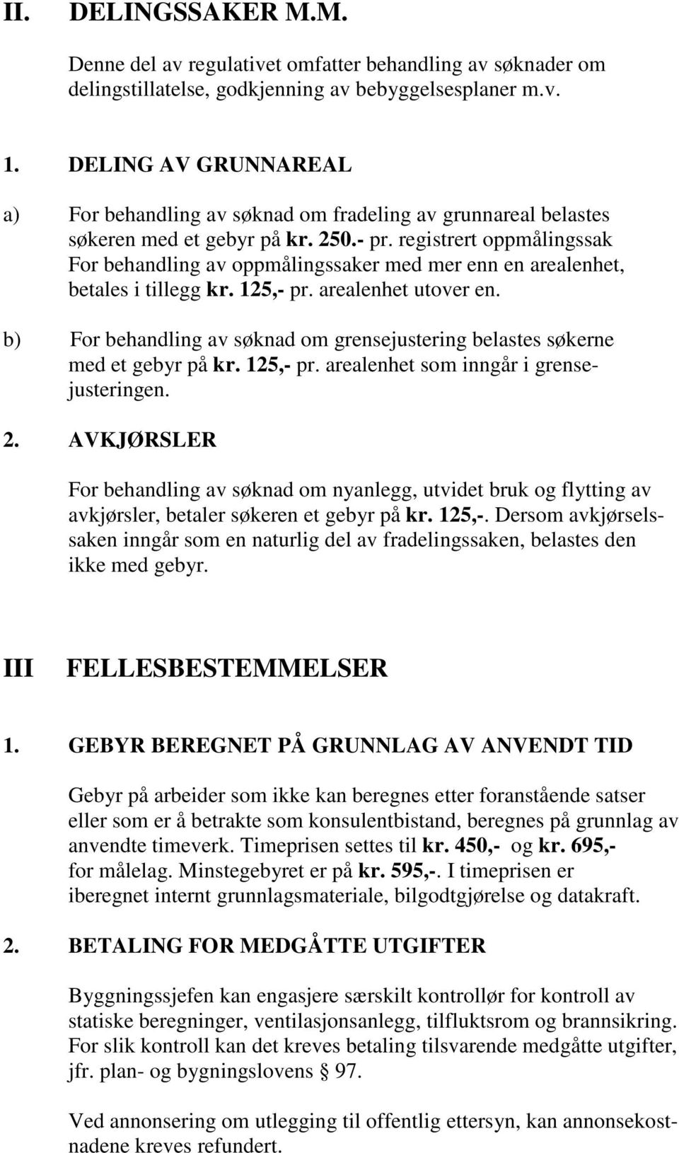 registrert oppmålingssak For behandling av oppmålingssaker med mer enn en arealenhet, betales i tillegg kr. 125,- pr. arealenhet utover en.