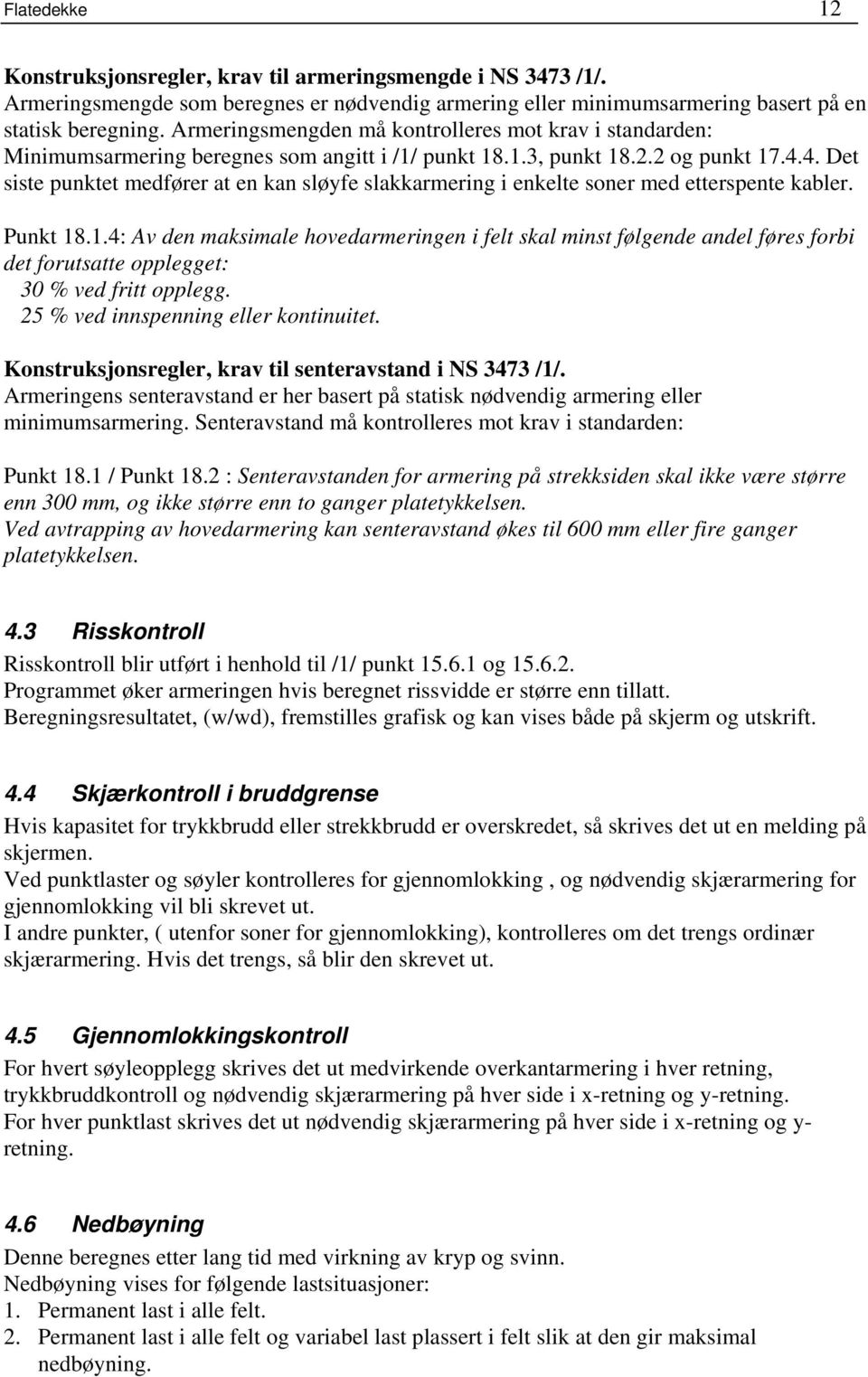 4. Det siste punktet medfører at en kan sløyfe slakkarmering i enkelte soner med etterspente kabler. Punkt 18