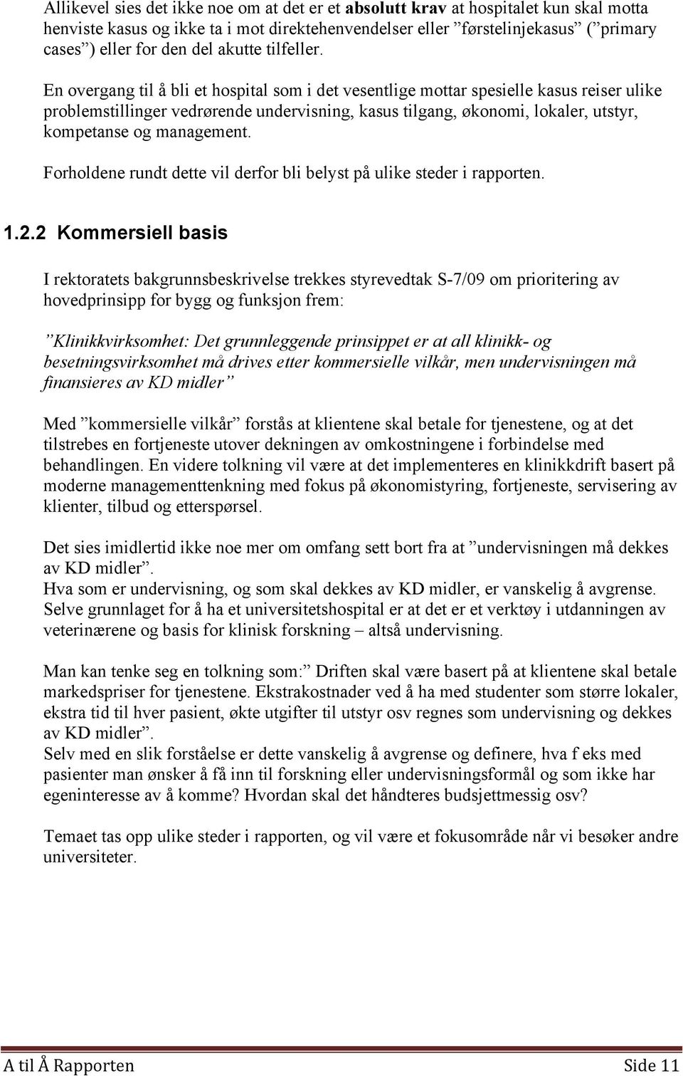 En overgang til å bli et hospital som i det vesentlige mottar spesielle kasus reiser ulike problemstillinger vedrørende undervisning, kasus tilgang, økonomi, lokaler, utstyr, kompetanse og management.