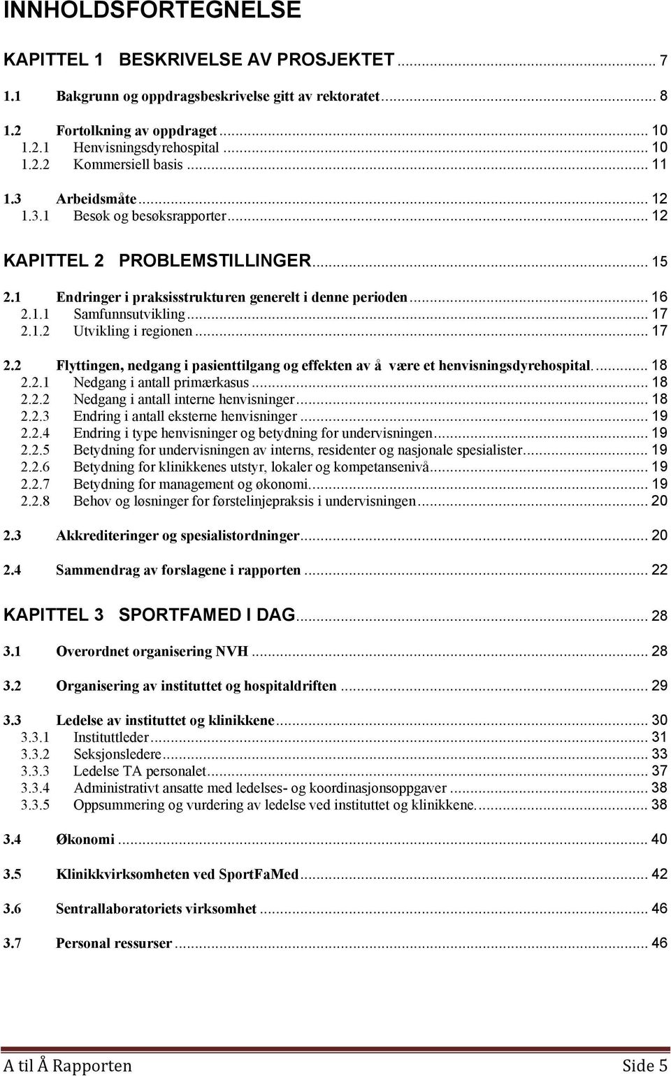 .. 17 2.2 Flyttingen, nedgang i pasienttilgang og effekten av å være et henvisningsdyrehospital... 18 2.2.1 Nedgang i antall primærkasus... 18 2.2.2 Nedgang i antall interne henvisninger... 18 2.2.3 Endring i antall eksterne henvisninger.