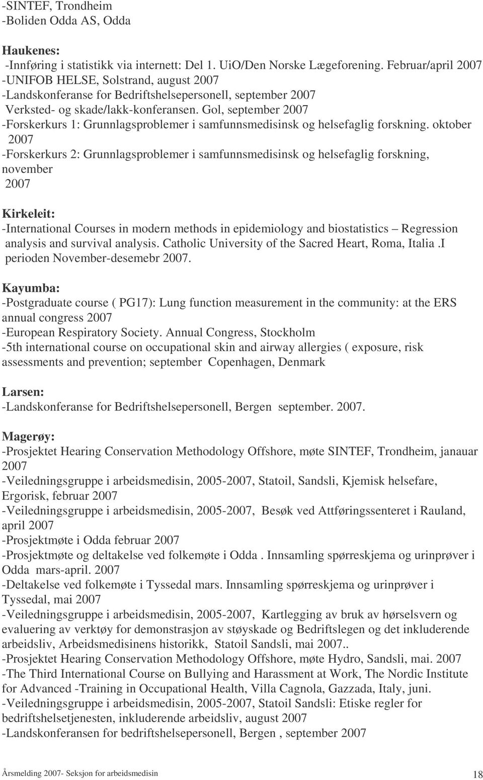 Gol, september 2007 -Forskerkurs 1: Grunnlagsproblemer i samfunnsmedisinsk og helsefaglig forskning.