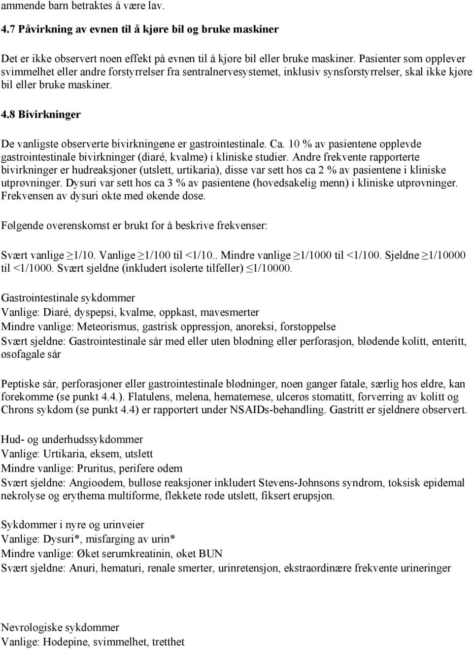 8 Bivirkninger De vanligste observerte bivirkningene er gastrointestinale. Ca. 10 % av pasientene opplevde gastrointestinale bivirkninger (diaré, kvalme) i kliniske studier.