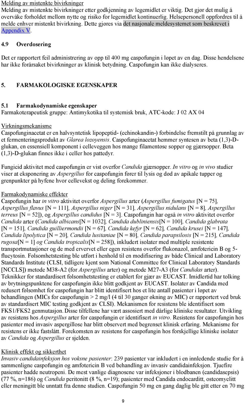 Dette gjøres via det nasjonale meldesystemet som beskrevet i Appendix V. 4.9 Overdosering Det er rapportert feil administrering av opp til 400 mg caspofungin i løpet av en dag.