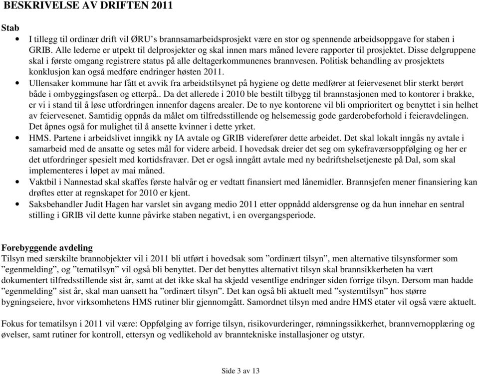 Politisk behandling av prosjektets konklusjon kan også medføre endringer høsten 2011.