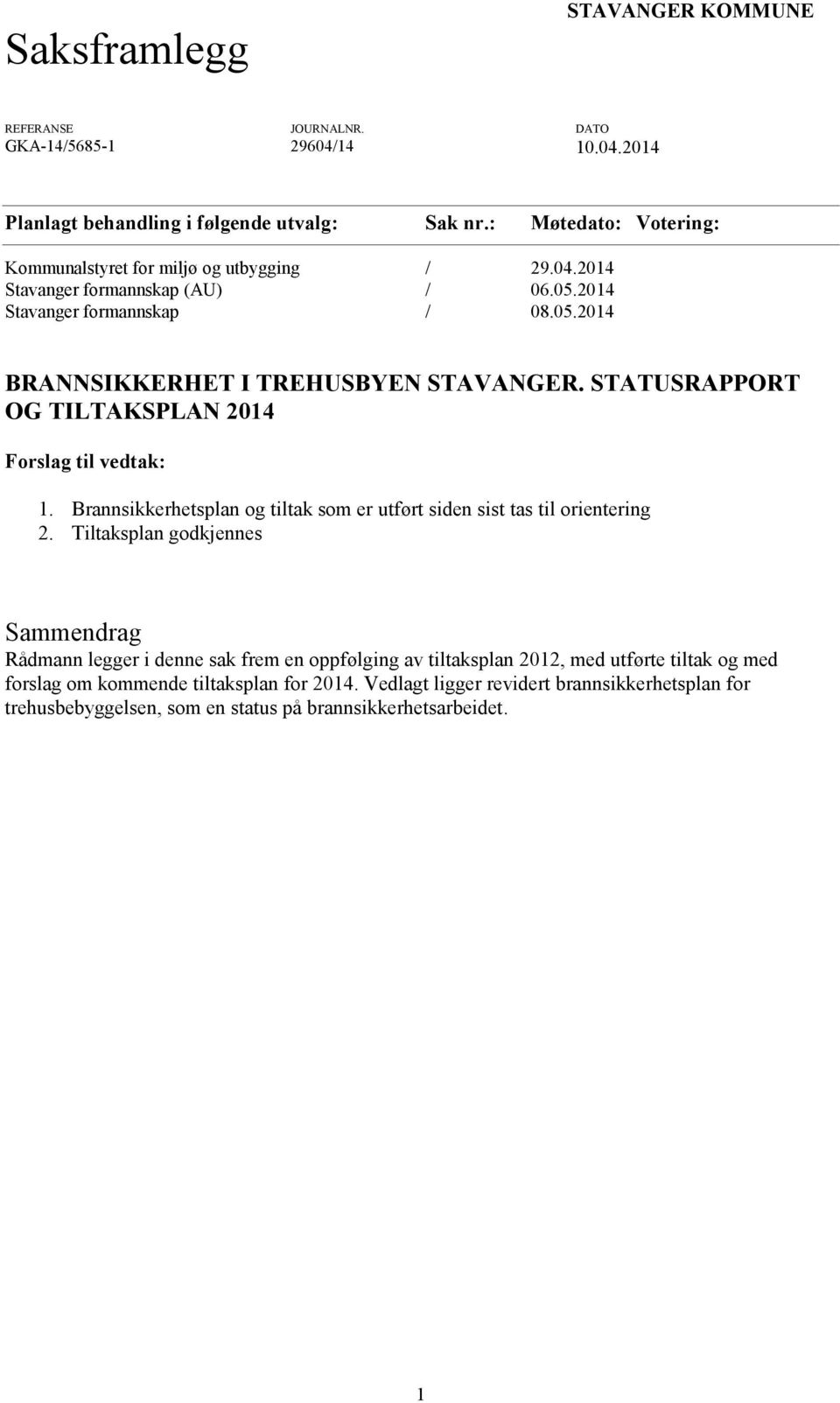 STATUSRAPPORT OG TILTAKSPLAN 2014 Forslag til vedtak: 1. Brannsikkerhetsplan og tiltak som er utført siden sist tas til orientering 2.