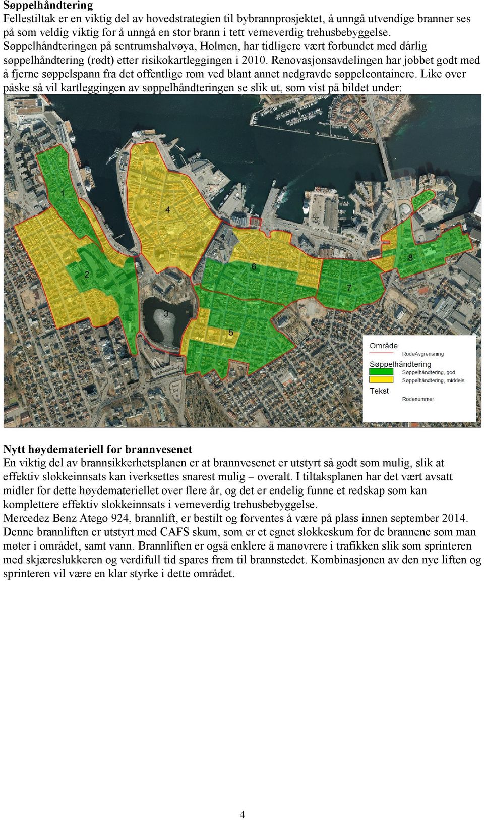 Renovasjonsavdelingen har jobbet godt med å fjerne søppelspann fra det offentlige rom ved blant annet nedgravde søppelcontainere.