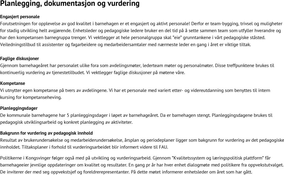 Enhetsleder og pedagogiske ledere bruker en del tid på å sette sammen team som utfyller hverandre og har den kompetansen barnegruppa trenger.