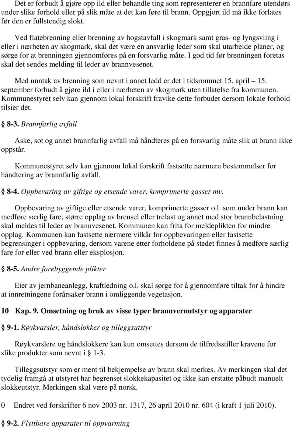 Ved flatebrenning eller brenning av hogstavfall i skogmark samt gras- og lyngsviing i eller i nærheten av skogmark, skal det være en ansvarlig leder som skal utarbeide planer, og sørge for at