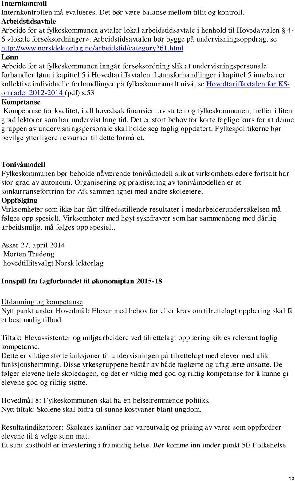 Arbeidstidsavtalen bør bygge på undervisningsoppdrag, se http://www.norsklektorlag.no/arbeidstid/category261.