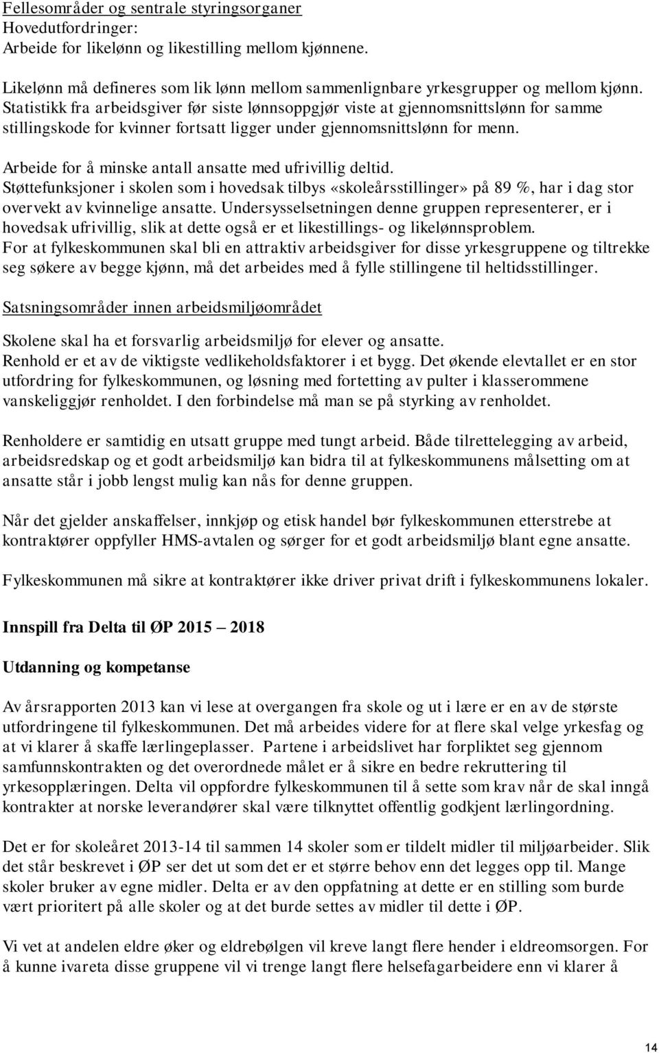 Statistikk fra arbeidsgiver før siste lønnsoppgjør viste at gjennomsnittslønn for samme stillingskode for kvinner fortsatt ligger under gjennomsnittslønn for menn.