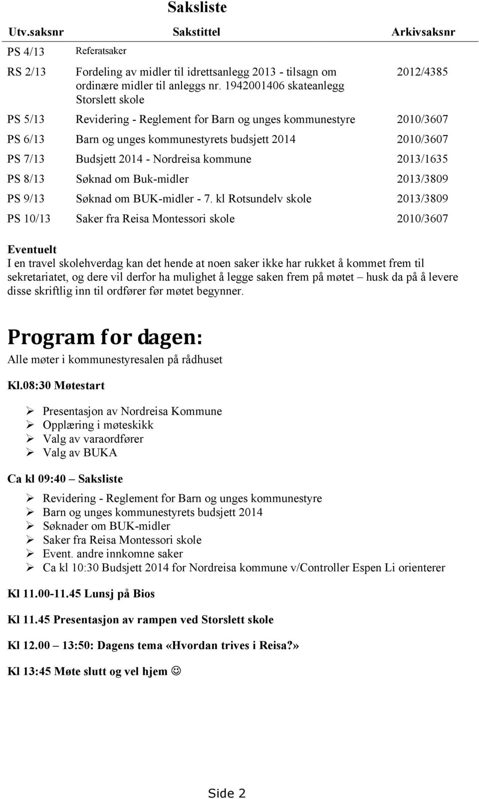 2014 - Nordreisa kommune 2013/1635 PS 8/13 Søknad om Buk-midler 2013/3809 PS 9/13 Søknad om BUK-midler - 7.