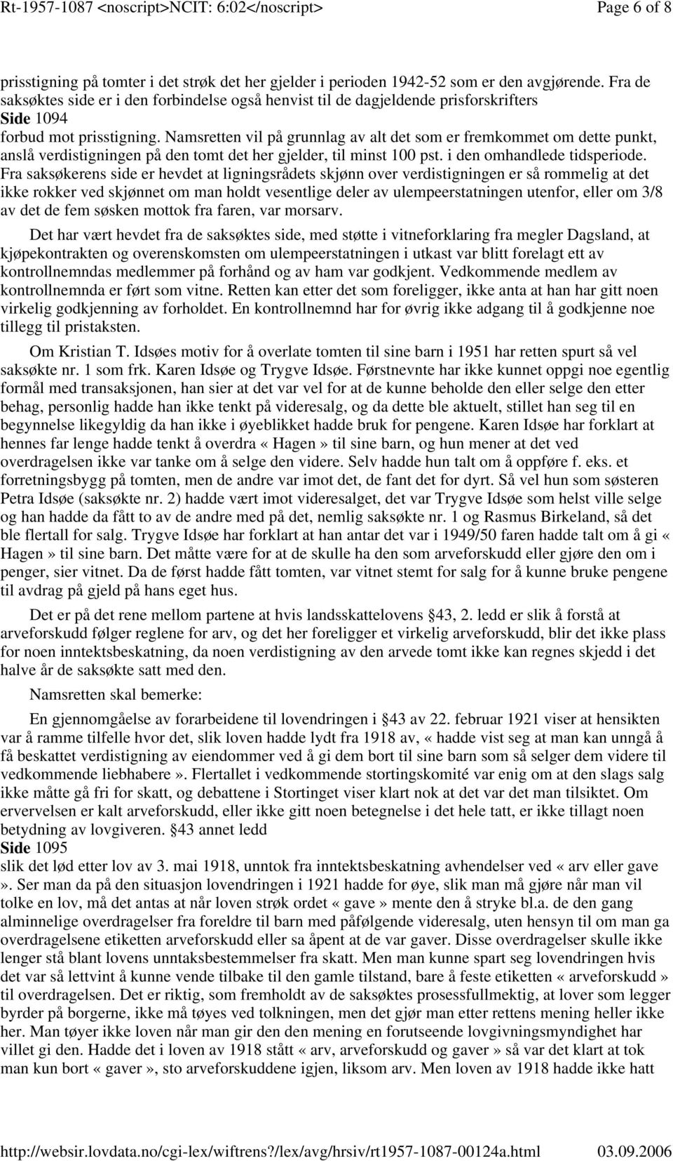 Namsretten vil på grunnlag av alt det som er fremkommet om dette punkt, anslå verdistigningen på den tomt det her gjelder, til minst 100 pst. i den omhandlede tidsperiode.