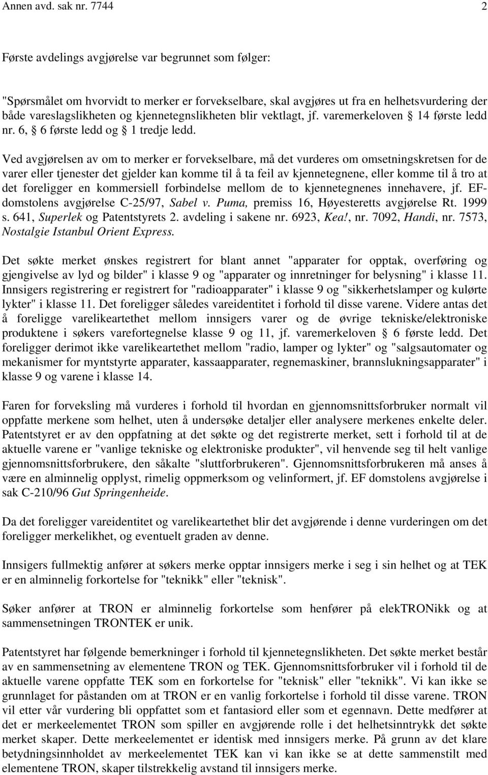 kjennetegnslikheten blir vektlagt, jf. varemerkeloven 14 første ledd nr. 6, 6 første ledd og 1 tredje ledd.