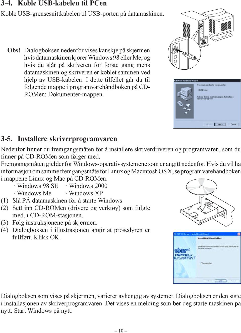 USB-kabelen. I dette tilfellet går du til følgende mappe i programvarehåndboken på CD- ROMen: Dokumenter-mappen. 3-5.