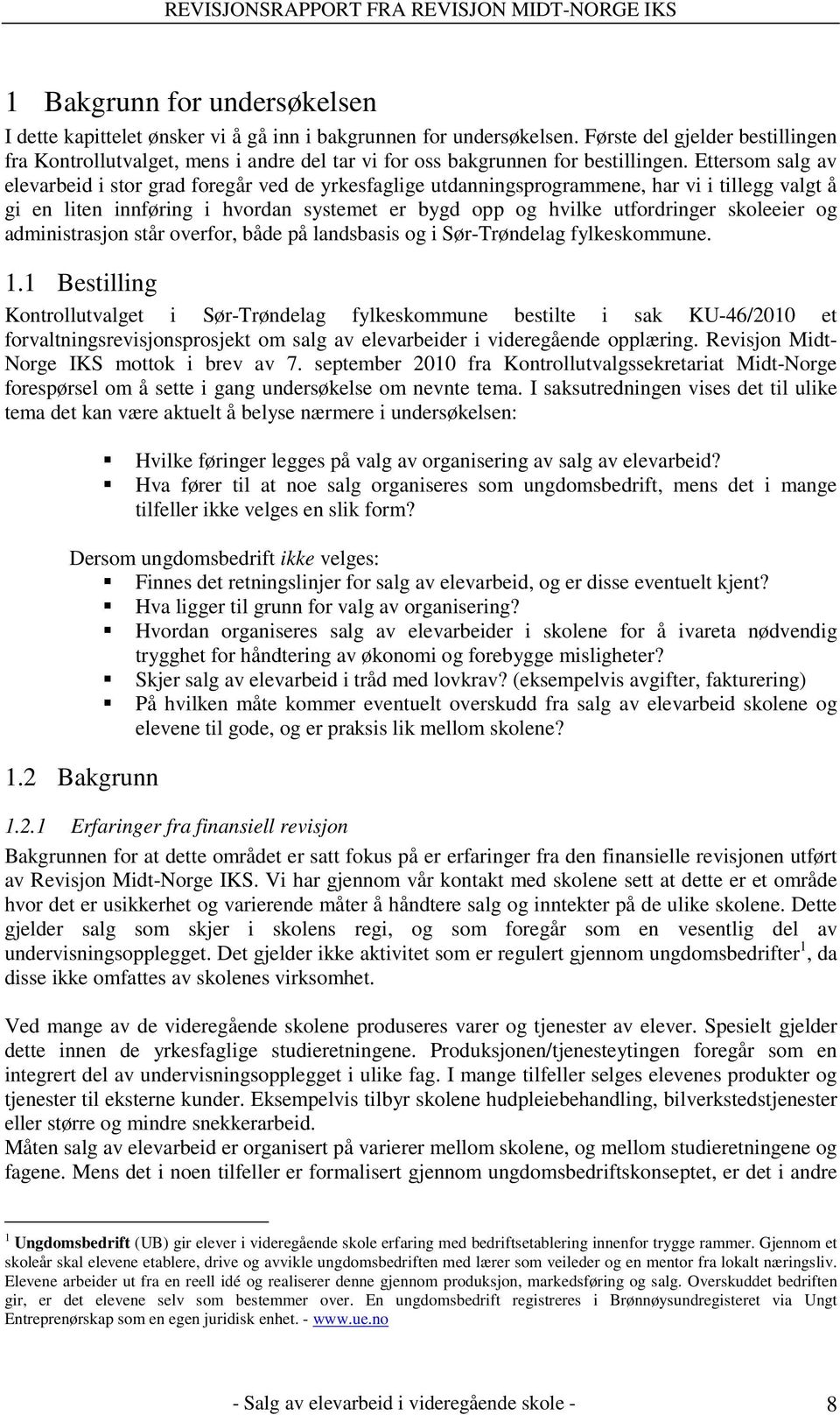 Ettersom salg av elevarbeid i stor grad foregår ved de yrkesfaglige utdanningsprogrammene, har vi i tillegg valgt å gi en liten innføring i hvordan systemet er bygd opp og hvilke utfordringer