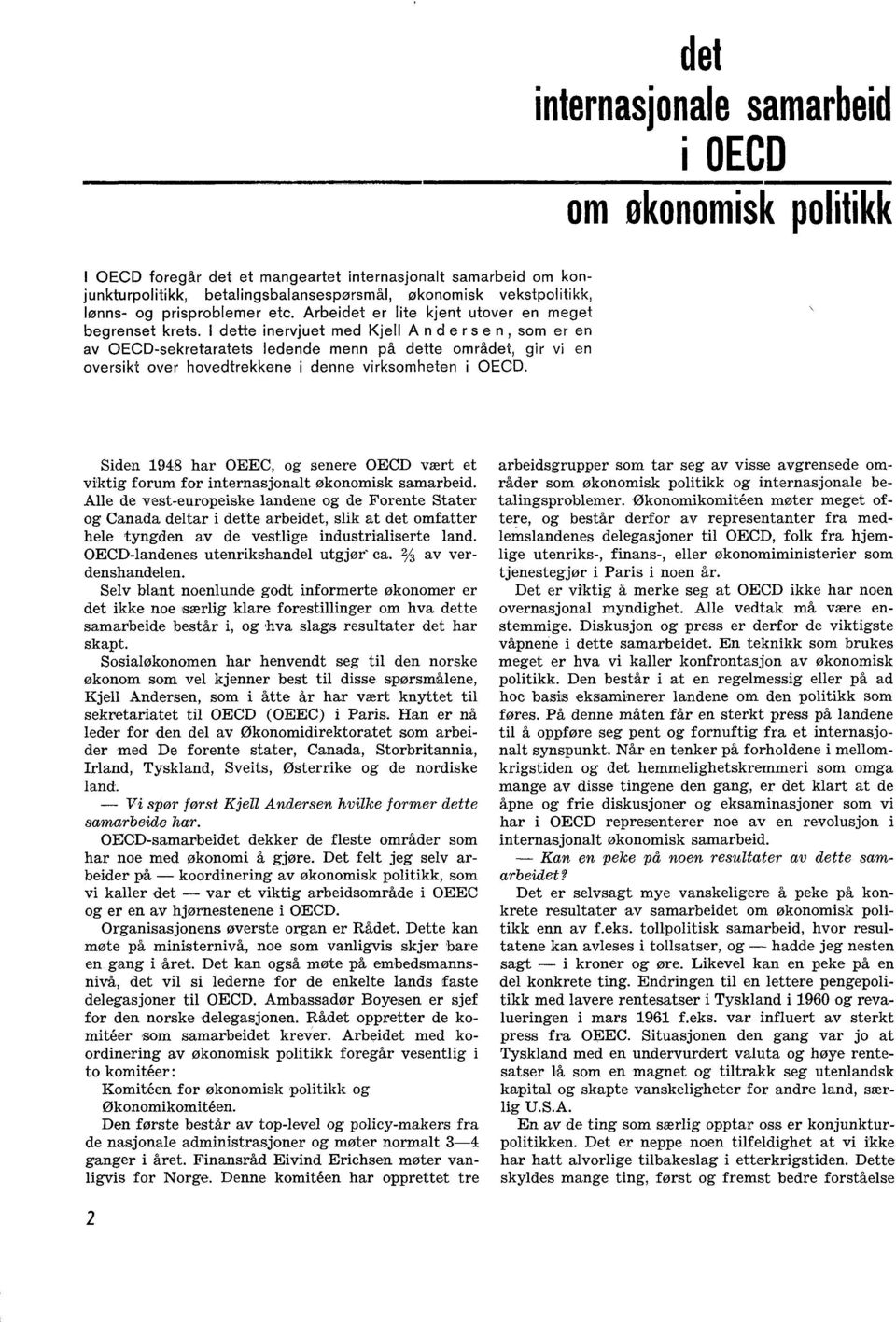 I dette inervjuet med Kjell Andersen, som er en av OECD-sekretaratets ledende menn på dette området, gir vi en oversikt over hovedtrekkene i denne virksomheten i OECD.