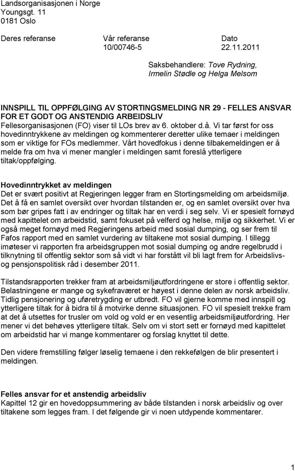 2011 Saksbehandlere: Tove Rydning, Irmelin Stødle og Helga Melsom INNSPILL TIL OPPFØLGING AV STORTINGSMELDING NR 29 - FELLES ANSVAR FOR ET GODT OG ANSTENDIG ARBEIDSLIV Fellesorganisasjonen (FO) viser