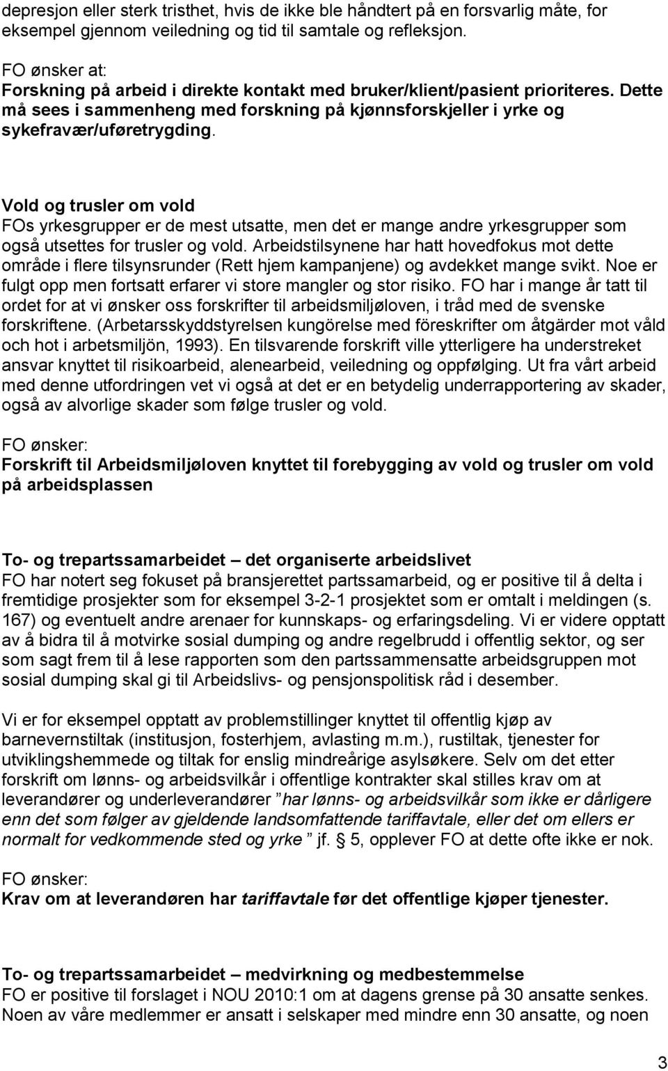 Vold og trusler om vold FOs yrkesgrupper er de mest utsatte, men det er mange andre yrkesgrupper som også utsettes for trusler og vold.