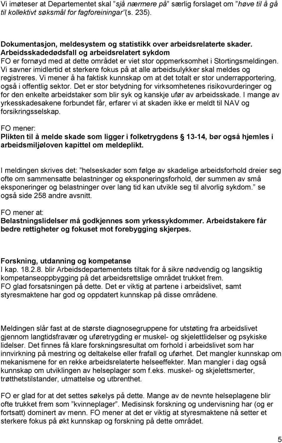 Arbeidsskadedødsfall og arbeidsrelatert sykdom FO er fornøyd med at dette området er viet stor oppmerksomhet i Stortingsmeldingen.