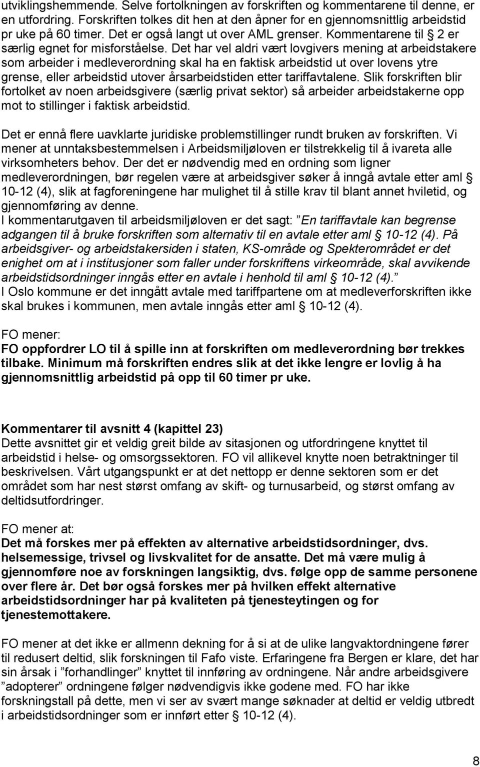 Det har vel aldri vært lovgivers mening at arbeidstakere som arbeider i medleverordning skal ha en faktisk arbeidstid ut over lovens ytre grense, eller arbeidstid utover årsarbeidstiden etter