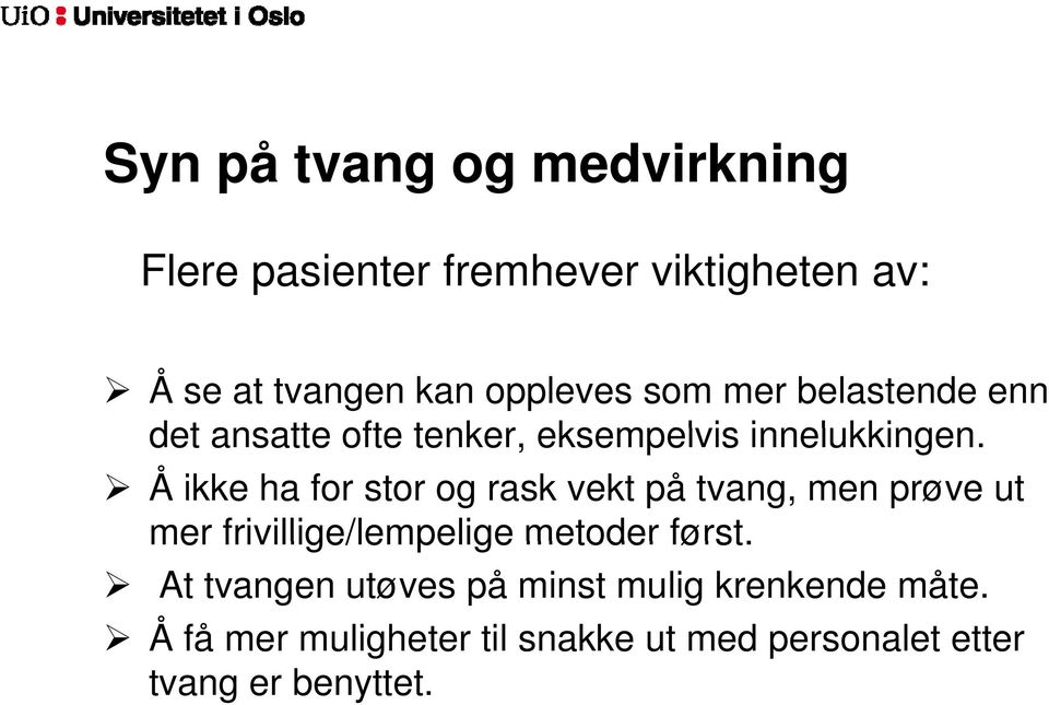 Å ikke ha for stor og rask vekt på tvang, men prøve ut mer frivillige/lempelige metoder først.