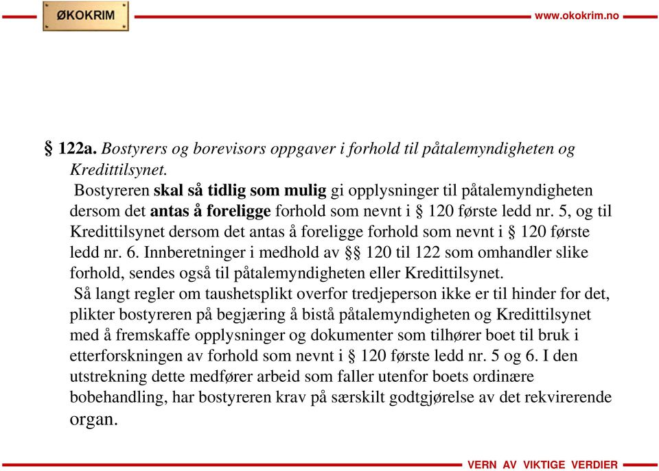 5, og til Kredittilsynet dersom det antas å foreligge forhold som nevnt i 120 første ledd nr. 6.