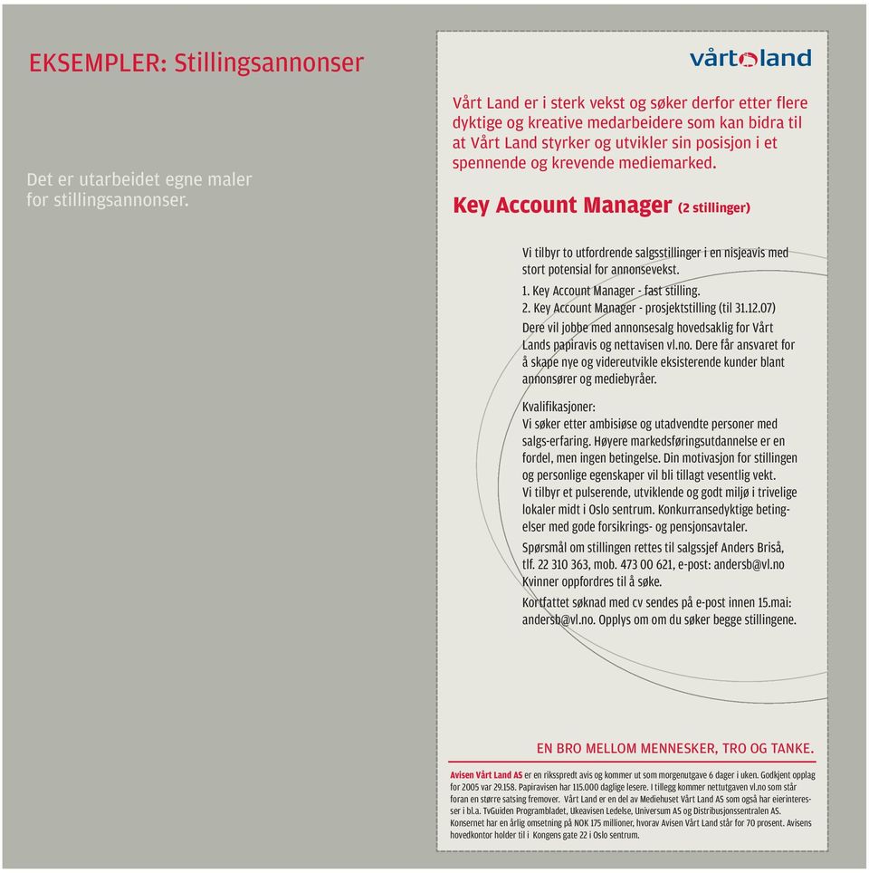 Key Account Manager (2 stillinger) Vi tilbyr to utfordrende salgsstillinger i en nisjeavis med stort potensial for annonsevekst. 1. Key Account Manager - fast stilling. 2.