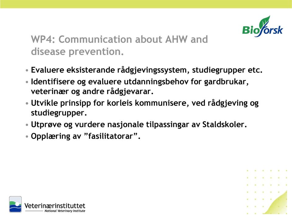 Identifisere og evaluere utdanningsbehov for gardbrukar, veterinær og andre rådgjevarar.