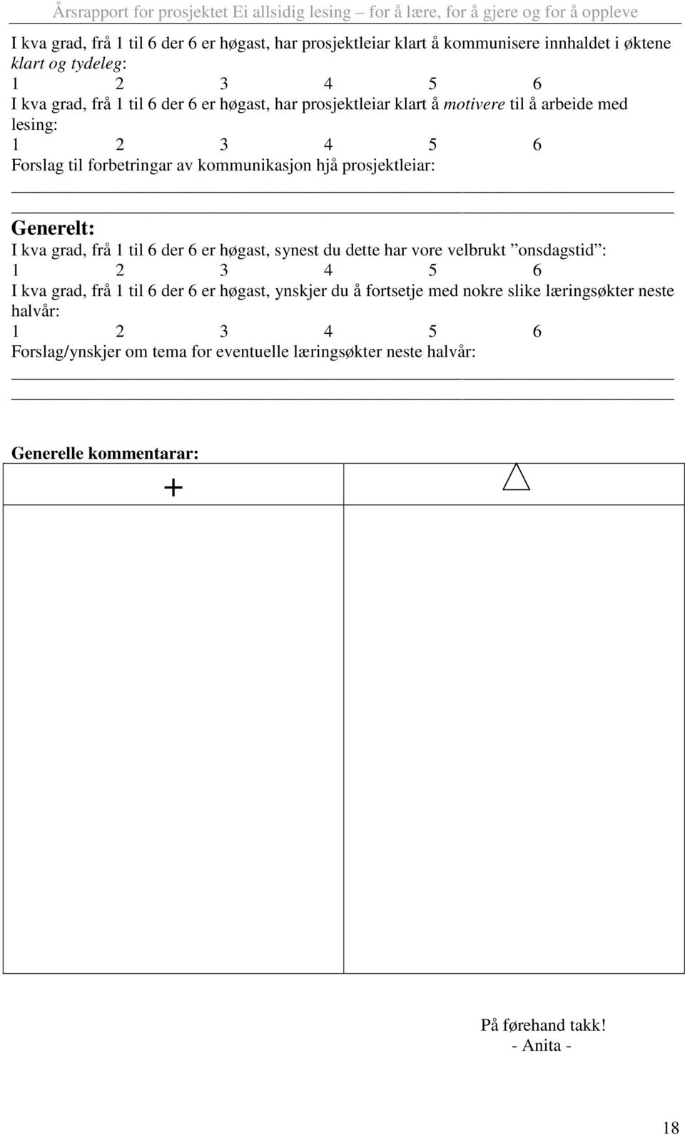 frå 1 til 6 der 6 er høgast, synest du dette har vore velbrukt onsdagstid : 1 2 3 4 5 6 I kva grad, frå 1 til 6 der 6 er høgast, ynskjer du å fortsetje med nokre