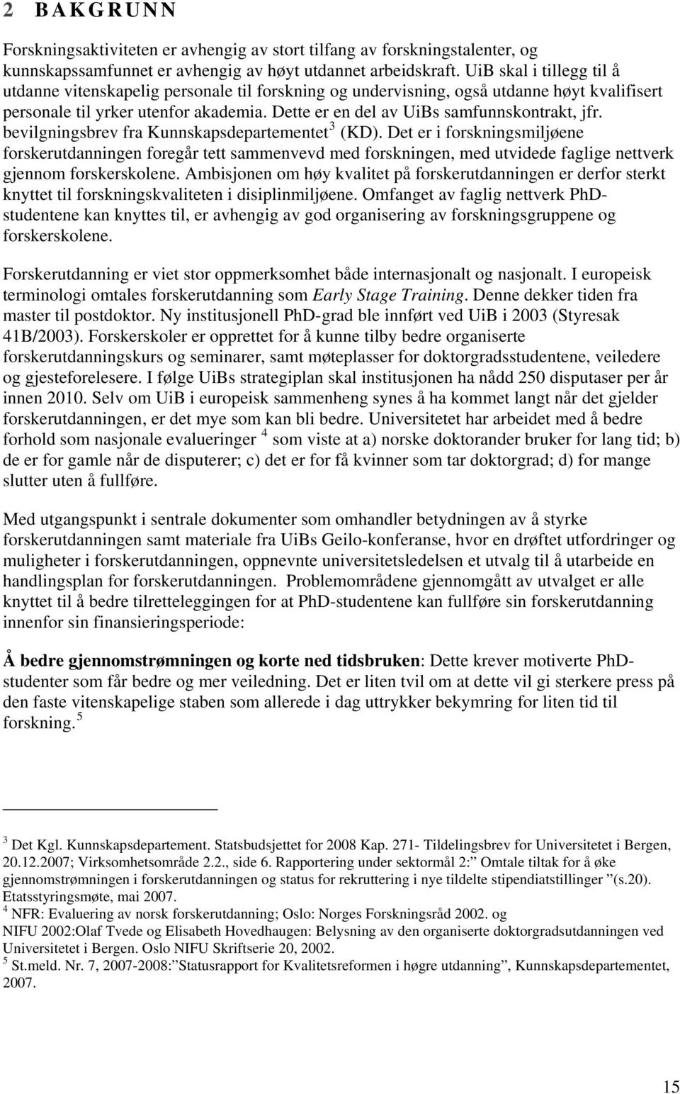 Dette er en del av UiBs samfunnskontrakt, jfr. bevilgningsbrev fra Kunnskapsdepartementet 3 (KD).