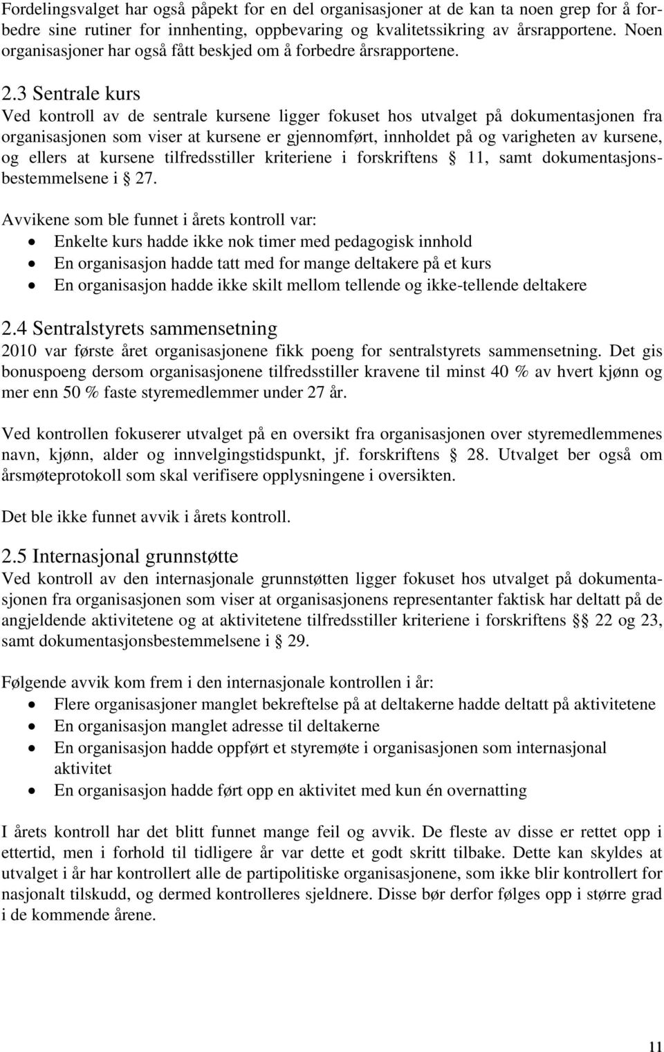 3 Sentrale kurs Ved kontroll av de sentrale kursene ligger fokuset hos utvalget på dokumentasjonen fra organisasjonen som viser at kursene er gjennomført, innholdet på og varigheten av kursene, og