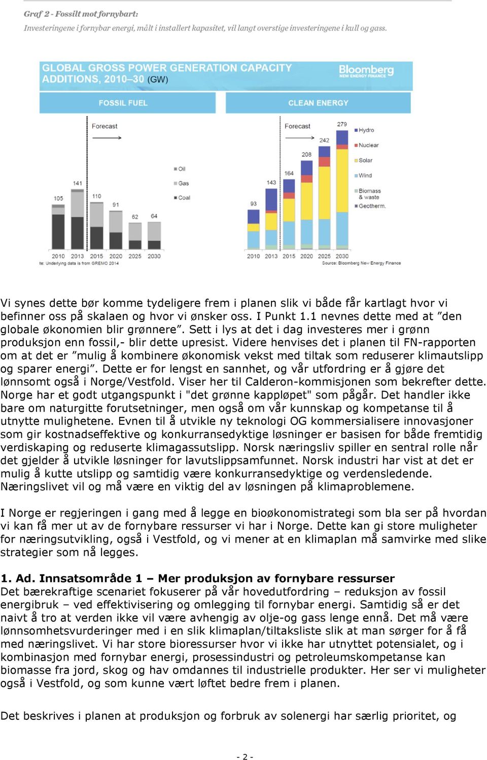 Videre henvises det i planen til FN-rapporten om at det er mulig å kombinere økonomisk vekst med tiltak som reduserer klimautslipp og sparer energi.