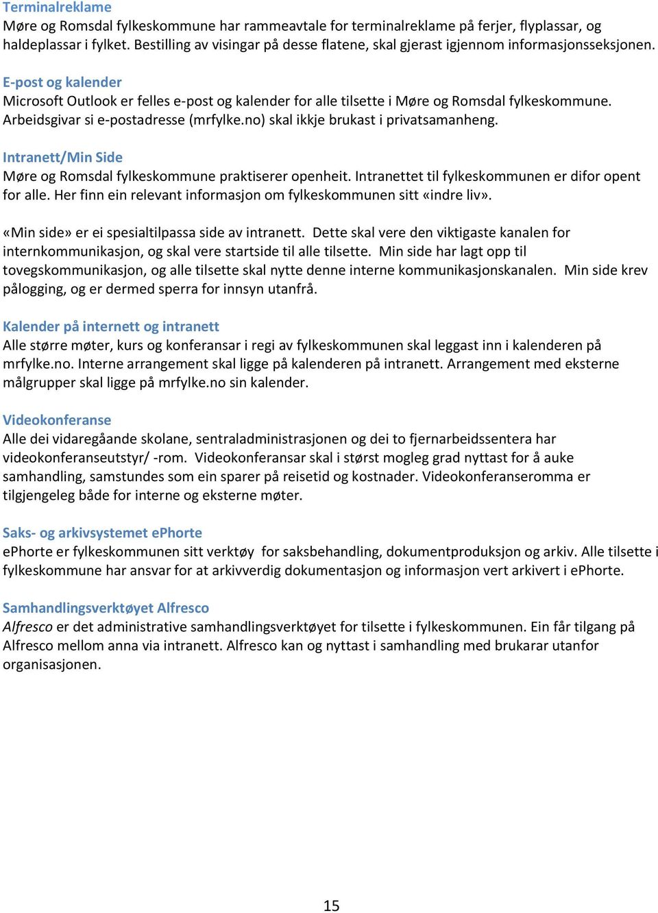 E-post og kalender Microsoft Outlook er felles e-post og kalender for alle tilsette i Møre og Romsdal fylkeskommune. Arbeidsgivar si e-postadresse (mrfylke.no) skal ikkje brukast i privatsamanheng.